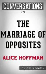 Title: The Marriage of Opposites: by Alice Hoffman Conversation Starters, Author: dailyBooks