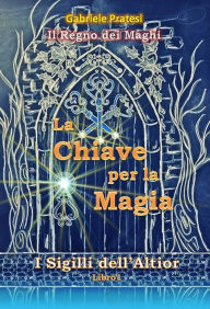 Title: I Sigilli dell'Altior 1: La Chiave per la Magia, Author: Gabriele Pratesi
