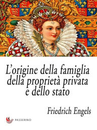 Title: L'origine della famiglia, della proprietà privata e dello stato, Author: Friedrich Engels