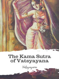 Title: The Kama Sutra of Vatsyayana, Author: Vatsyayana
