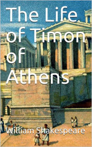 Title: The Life of Timon of Athens, Author: William Shakespeare