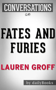 Title: Fates and Furies: A Novel by Lauren Groff  Conversation Starters, Author: dailyBooks