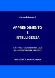 Title: Apprendimento e Intelligenza: Il Metodo Feuerstein alla luce delle neuroscienze cognitive, Author: Gianpaolo Pegoretti