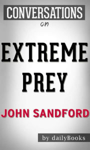 Title: Extreme Prey (A Prey Novel): by John Sandford Conversation Starters, Author: dailyBooks