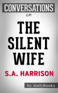 Title: The Silent Wife: A Novel by A. S. A. Harrison Conversation Starters, Author: dailyBooks