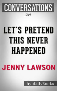 Title: Let's Pretend This Never Happened: A Mostly True Memoir by Jenny Lawson  Conversation Starters, Author: dailyBooks