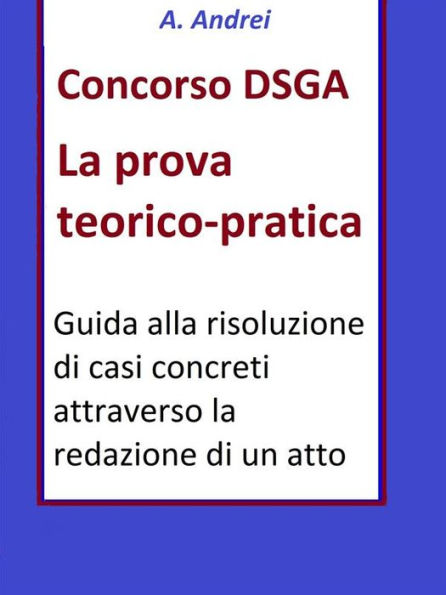 Concorso DSGA Prova Teorico Pratica: Guida alla risoluzione di casi concreti attraverso la redazione di un atto