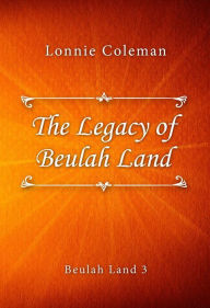 Title: The Legacy of Beulah Land, Author: Lonnie Coleman