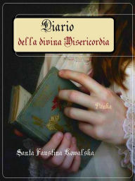 Title: Diario della divina Misericordia: Edizione critica a cura di Alessandro e Ilario Messina, Author: Santa Faustina Kowalska