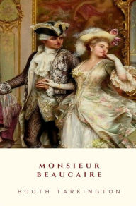 Title: Monsieur Beaucaire, Author: Booth Tarkington