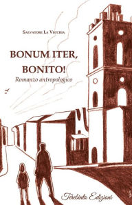 Title: Bonum iter, Bonito!: Romanzo antropologico, Author: Salvatore La Vecchia
