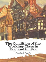 Title: The Condition of the Working-Class in England in 1844, Author: Friedrich Engels