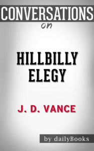 Title: Hillbilly Elegy: A Memoir of a Family and Culture in Crisis by J. D. Vance Conversation Starters, Author: dailyBooks