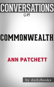 Title: Commonwealth: A Novel by Ann Patchett Conversation Starters, Author: dailyBooks