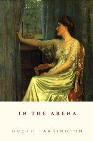 Title: In the Arena, Author: Booth Tarkington