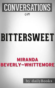 Title: Bittersweet: A Novel: by Miranda Beverly-Whittemore Conversation Starters, Author: dailyBooks