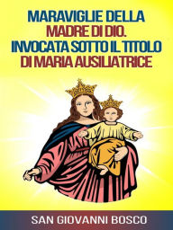 Title: Maraviglie della Madre di Dio. Invocata sotto il titolo di Maria Ausiliatrice, Author: San Giovanni Bosco