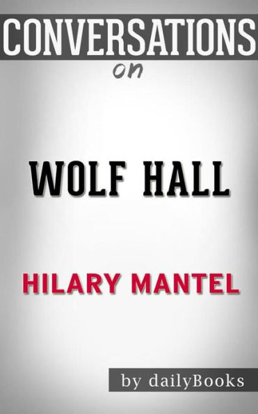 Wolf Hall: by Hilary Mantel Conversation Starters