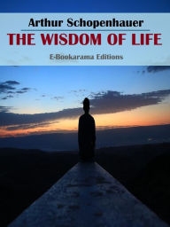 Title: The Wisdom of Life, Author: Arthur Schopenhauer