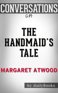 Title: The Handmaid's Tale: by Margaret Atwood  Conversation Starters, Author: dailyBooks