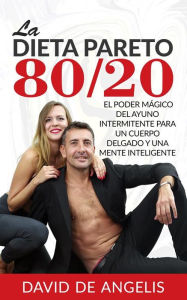 Title: La Dieta Pareto 80/20: El Poder Mágico del Ayuno Intermitente para un cuerpo delgado y una mente inteligente, Author: David De Angelis