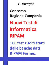 Title: Concorso Regione Campania - i Test RIPAM Informatica: Quesiti a risposta multipla di informatica tratti dalla banca dati del RIPAM, Author: F. Inzaghi