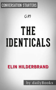 Title: The Identicals: by Elin Hilderbrand Conversation Starters, Author: dailyBooks