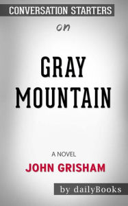 Title: Gray Mountain: A Novel by John Grisham Conversation Starters, Author: dailyBooks