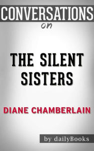 Title: The Silent Sister: by Diane Chamberlain Conversation Starters, Author: dailyBooks