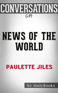 Title: News of the World: by Paulette Jiles Conversation Starters, Author: dailyBooks
