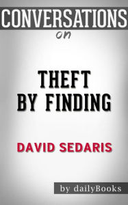 Title: Theft by Finding: Diaries (1977-2002) by David Sedaris Conversation Starters, Author: dailyBooks
