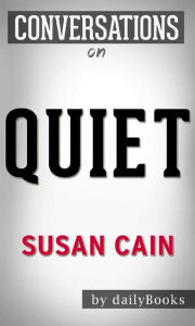 Title: Quiet: The Power of Introverts in a World That Can't Stop Talking: by Susan Cain Conversation Starters, Author: dailyBooks