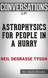 Title: Astrophysics for People in a Hurry: by deGrasse Tyson Neil Conversation Starters, Author: dailyBooks