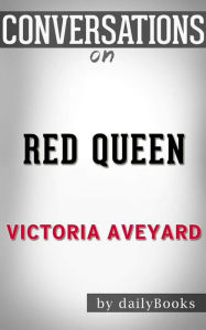 Title: Red Queen: by Victoria Aveyard Conversation Starters, Author: dailyBooks