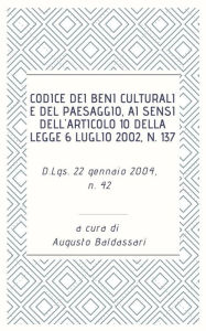 Title: Codice dei beni culturali e del paesaggio, ai sensi dell'articolo 10 della legge 6 luglio 2002, n. 137, Author: Augusto Baldassari