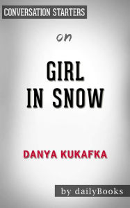 Title: Girl in Snow: A Novel by Danya Kukafka Conversation Starters, Author: dailyBooks