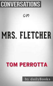 Title: Mrs. Fletcher: A Novel by Tom Perrotta Conversation Starters, Author: dailyBooks