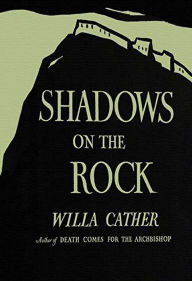 Title: Shadows on the Rock, Author: Willa Cather