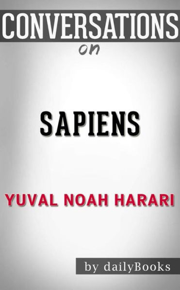 Sapiens: A Brief History of Humankind by Yuval Noah Harari Conversation Starters