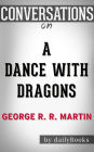 A Dance with Dragons (A Song of Ice and Fire): by George R. R. Martin Conversation Starters