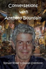 Title: Conversations with Anthony Bourdain, Author: Ronald Ritter & Sussan Evermore