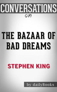 Title: The Bazaar of Bad Dreams: Stories by Stephen King Conversation Starters, Author: dailyBooks