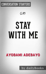 Title: Stay with Me: A novel by Ayobami Adebayo Conversation Starters, Author: dailyBooks
