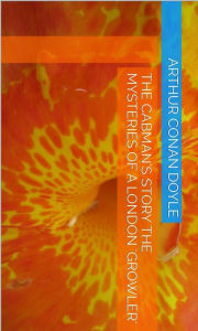 The Cabman's Story The Mysteries of a London 'Growler'