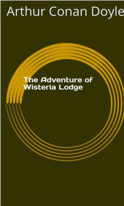 Title: The Adventure of Wisteria Lodge, Author: Arthur Conan Doyle