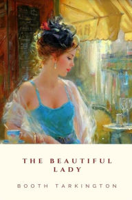 Title: The Beautiful Lady, Author: Booth Tarkington