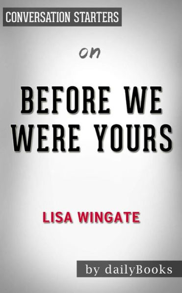 Before We Were Yours: A Novel by Lisa Wingate Conversation Starters