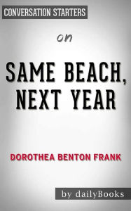 Title: Same Beach, Next Year: A Novel by Dorothea Benton Frank Conversation Starters, Author: dailyBooks