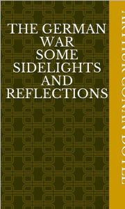 The German War Some Sidelights and Reflections