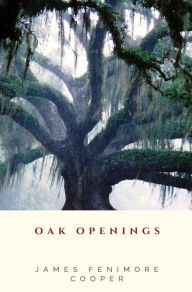 Title: Oak Openings, Author: James Fenimore Cooper